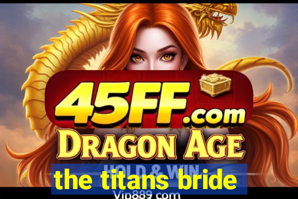 the titans bride